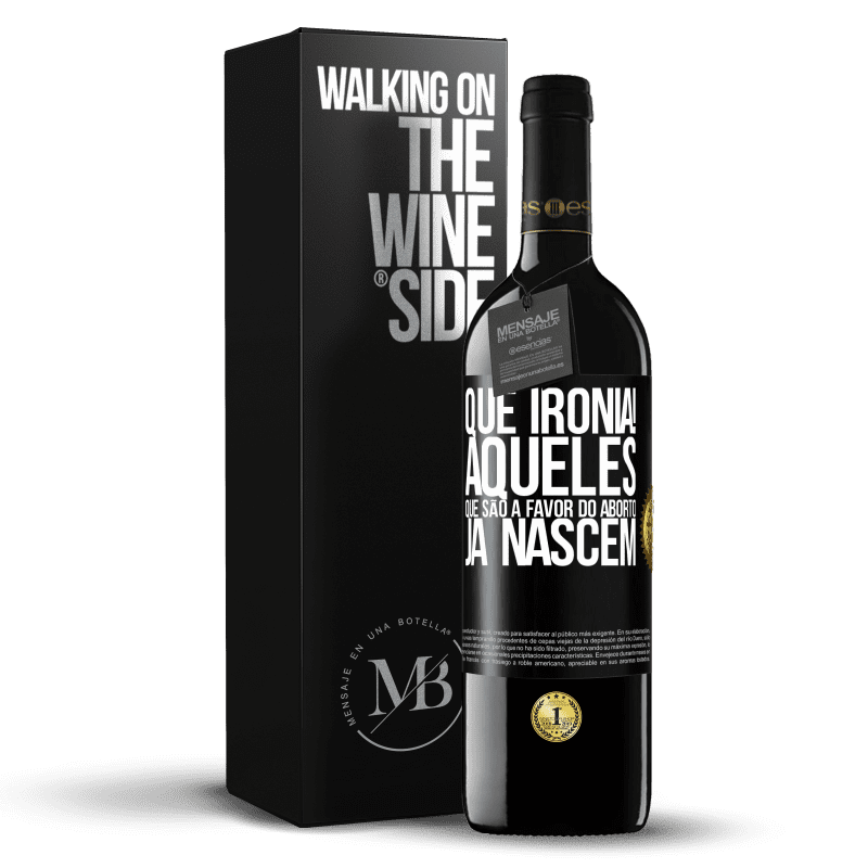 39,95 € Envio grátis | Vinho tinto Edição RED MBE Reserva Que ironia! Aqueles que são a favor do aborto já nascem Etiqueta Preta. Etiqueta personalizável Reserva 12 Meses Colheita 2016 Tempranillo