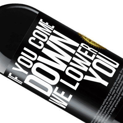 Unique & Personal Expressions. «If you come down, we lower you» RED Edition Crianza 6 Months