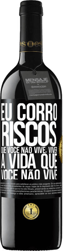 «Eu corro riscos que você não vive, viver a vida que você não vive» Edição RED MBE Reserva