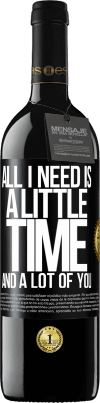 39,95 € | Red Wine RED Edition MBE Reserve All I need is a little time and a lot of you Black Label. Customizable label Reserve 12 Months Harvest 2015 Tempranillo