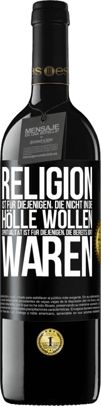 39,95 € Kostenloser Versand | Rotwein RED Ausgabe MBE Reserve Religion ist für diejenigen, die nicht in die Hölle wollen. Spiritualität ist für diejenigen, die bereits dort waren Schwarzes Etikett. Anpassbares Etikett Reserve 12 Monate Ernte 2016 Tempranillo