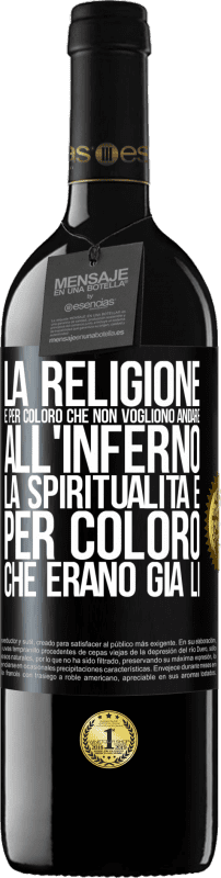 39,95 € | Vino rosso Edizione RED MBE Riserva La religione è per coloro che non vogliono andare all'inferno. La spiritualità è per coloro che erano già lì Etichetta Nera. Etichetta personalizzabile Riserva 12 Mesi Raccogliere 2014 Tempranillo