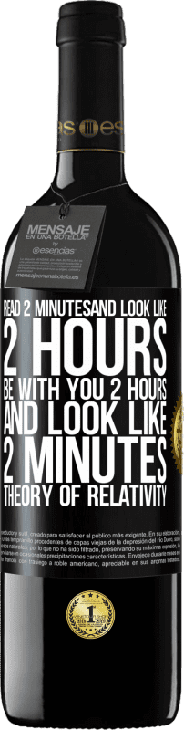 39,95 € Free Shipping | Red Wine RED Edition MBE Reserve Read 2 minutes and look like 2 hours. Be with you 2 hours and look like 2 minutes. Theory of relativity Black Label. Customizable label Reserve 12 Months Harvest 2016 Tempranillo