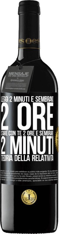 39,95 € Spedizione Gratuita | Vino rosso Edizione RED MBE Riserva Leggi 2 minuti e sembrano 2 ore. Stare con te 2 ore e sembrare 2 minuti. Teoria della relatività Etichetta Nera. Etichetta personalizzabile Riserva 12 Mesi Raccogliere 2016 Tempranillo
