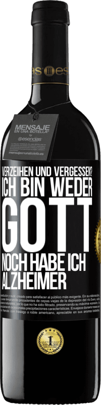 39,95 € | Rotwein RED Ausgabe MBE Reserve Verzeihen und vergessen? Ich bin weder Gott noch habe ich Alzheimer Schwarzes Etikett. Anpassbares Etikett Reserve 12 Monate Ernte 2015 Tempranillo