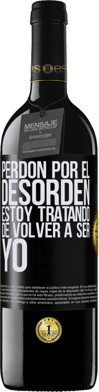 39,95 € | Vino Tinto Edición RED MBE Reserva Perdón por el desorden, estoy tratando de volver a ser yo Etiqueta Negra. Etiqueta personalizable Reserva 12 Meses Cosecha 2015 Tempranillo