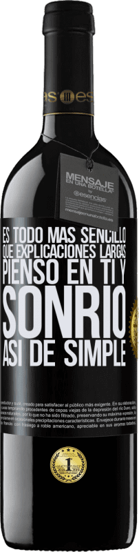 39,95 € | Vino Tinto Edición RED MBE Reserva Es todo más sencillo que explicaciones largas. Pienso en ti y sonrío. Así de simple Etiqueta Negra. Etiqueta personalizable Reserva 12 Meses Cosecha 2015 Tempranillo