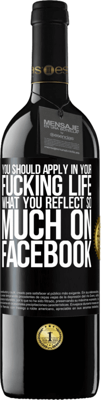 39,95 € | Red Wine RED Edition MBE Reserve You should apply in your fucking life, what you reflect so much on Facebook Black Label. Customizable label Reserve 12 Months Harvest 2015 Tempranillo