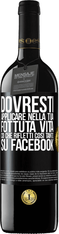 «Dovresti applicare nella tua fottuta vita, ciò che rifletti così tanto su Facebook» Edizione RED MBE Riserva