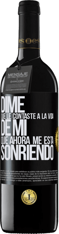 39,95 € Envío gratis | Vino Tinto Edición RED MBE Reserva Dime qué le contaste a la vida de mi que ahora me está sonriendo Etiqueta Negra. Etiqueta personalizable Reserva 12 Meses Cosecha 2014 Tempranillo