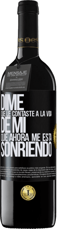 39,95 € | Vino Tinto Edición RED MBE Reserva Dime qué le contaste a la vida de mi que ahora me está sonriendo Etiqueta Negra. Etiqueta personalizable Reserva 12 Meses Cosecha 2016 Tempranillo