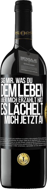 39,95 € Kostenloser Versand | Rotwein RED Ausgabe MBE Reserve Sag mir, was du dem Leben über mich erzählt hast, es lächelt mich jetzt an Schwarzes Etikett. Anpassbares Etikett Reserve 12 Monate Ernte 2014 Tempranillo