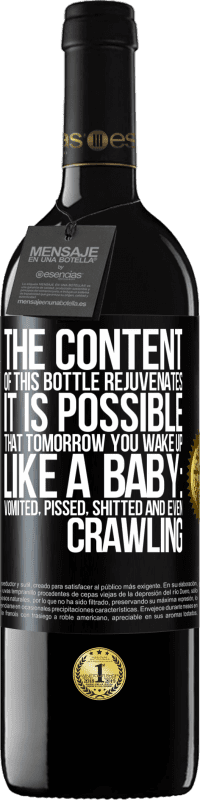 39,95 € | Red Wine RED Edition MBE Reserve The content of this bottle rejuvenates. It is possible that tomorrow you wake up like a baby: vomited, pissed, shitted and Black Label. Customizable label Reserve 12 Months Harvest 2014 Tempranillo