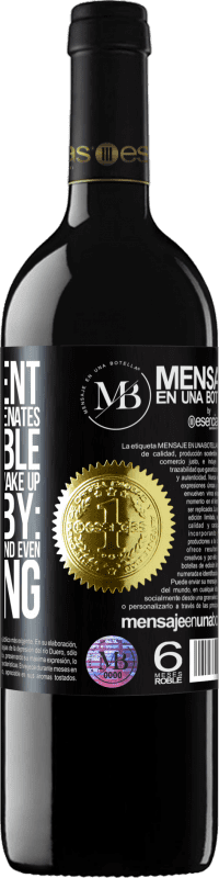 «The content of this bottle rejuvenates. It is possible that tomorrow you wake up like a baby: vomited, pissed, shitted and» RED Edition MBE Reserve