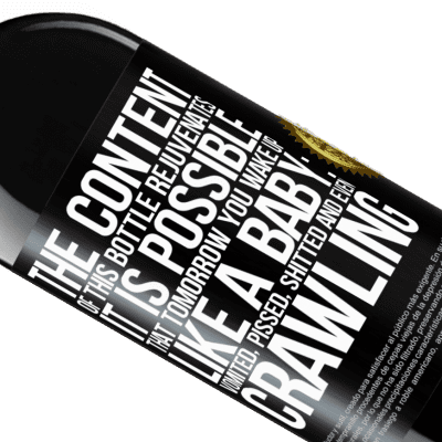 Unique & Personal Expressions. «The content of this bottle rejuvenates. It is possible that tomorrow you wake up like a baby: vomited, pissed, shitted and» RED Edition MBE Reserve