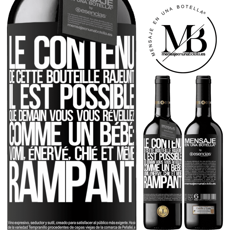 «Le contenu de cette bouteille rajeunit. Il est possible que demain vous vous réveilliez comme un bébé: en vomissant, énervé, chi» Édition RED MBE Réserve
