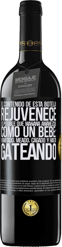 «El contenido de esta botella rejuvenece. Es posible que mañana amanezcas como un bebé: vomitado, meado, cagado y hasta» Edición RED MBE Reserva
