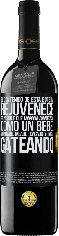 39,95 € | Vino Tinto Edición RED MBE Reserva El contenido de esta botella rejuvenece. Es posible que mañana amanezcas como un bebé: vomitado, meado, cagado y hasta Etiqueta Negra. Etiqueta personalizable Reserva 12 Meses Cosecha 2015 Tempranillo