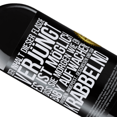 Einzigartige und Persönliche Ausdrücke. «Der Inhalt dieser Flasche verjüngt: Es ist möglich, dass du morgen wie ein Baby aufwachst: Erbrochen, angepisst, geschissen und» RED Ausgabe MBE Reserve