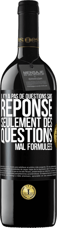 39,95 € | Vin rouge Édition RED MBE Réserve Il n'y a pas de questions sans réponse, seulement des questions mal formulées Étiquette Noire. Étiquette personnalisable Réserve 12 Mois Récolte 2015 Tempranillo