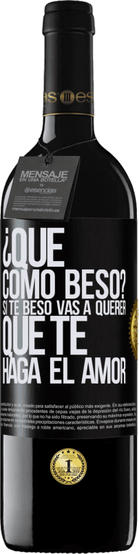 39,95 € | Vino Tinto Edición RED MBE Reserva ¿Qué cómo beso? Si te beso vas a querer que te haga el amor Etiqueta Negra. Etiqueta personalizable Reserva 12 Meses Cosecha 2014 Tempranillo