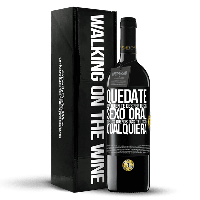 39,95 € Envío gratis | Vino Tinto Edición RED MBE Reserva Quédate con quien te despierte con sexo oral, que los buenos días te los da cualquiera Etiqueta Negra. Etiqueta personalizable Reserva 12 Meses Cosecha 2016 Tempranillo