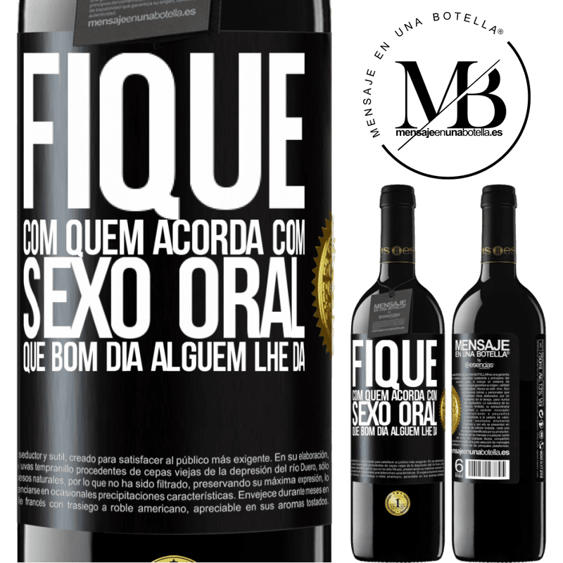 39,95 € Envio grátis | Vinho tinto Edição RED MBE Reserva Fique com quem acorda com sexo oral, que bom dia alguém lhe dá Etiqueta Preta. Etiqueta personalizável Reserva 12 Meses Colheita 2015 Tempranillo