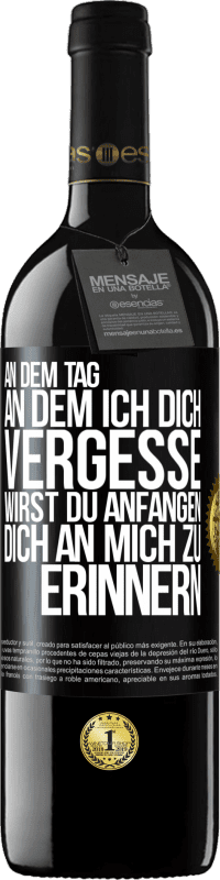 39,95 € | Rotwein RED Ausgabe MBE Reserve An dem Tag, an dem ich dich vergesse, wirst du anfangen, dich an mich zu erinnern Schwarzes Etikett. Anpassbares Etikett Reserve 12 Monate Ernte 2016 Tempranillo