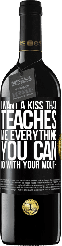 39,95 € | Red Wine RED Edition MBE Reserve I want a kiss that teaches me everything you can do with your mouth Black Label. Customizable label Reserve 12 Months Harvest 2014 Tempranillo