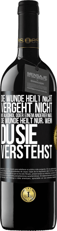 39,95 € Kostenloser Versand | Rotwein RED Ausgabe MBE Reserve Die Wunde heilt nicht, vergeht nicht mit Alkohol oder einem anderer Nagel. Die Wunde heilt nur, wenn du sie verstehst Schwarzes Etikett. Anpassbares Etikett Reserve 12 Monate Ernte 2016 Tempranillo