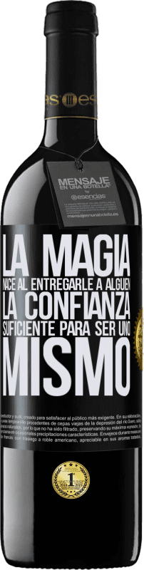 «La magia nace al entregarle a alguien la confianza suficiente para ser uno mismo» Edición RED MBE Reserva