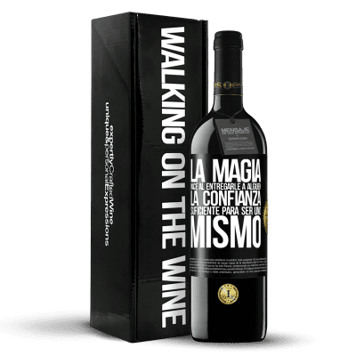 «La magia nace al entregarle a alguien la confianza suficiente para ser uno mismo» Edición RED MBE Reserva