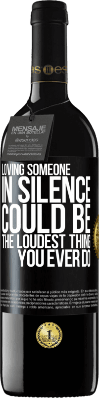 39,95 € | Red Wine RED Edition MBE Reserve Loving someone in silence could be the loudest thing you ever do Black Label. Customizable label Reserve 12 Months Harvest 2015 Tempranillo