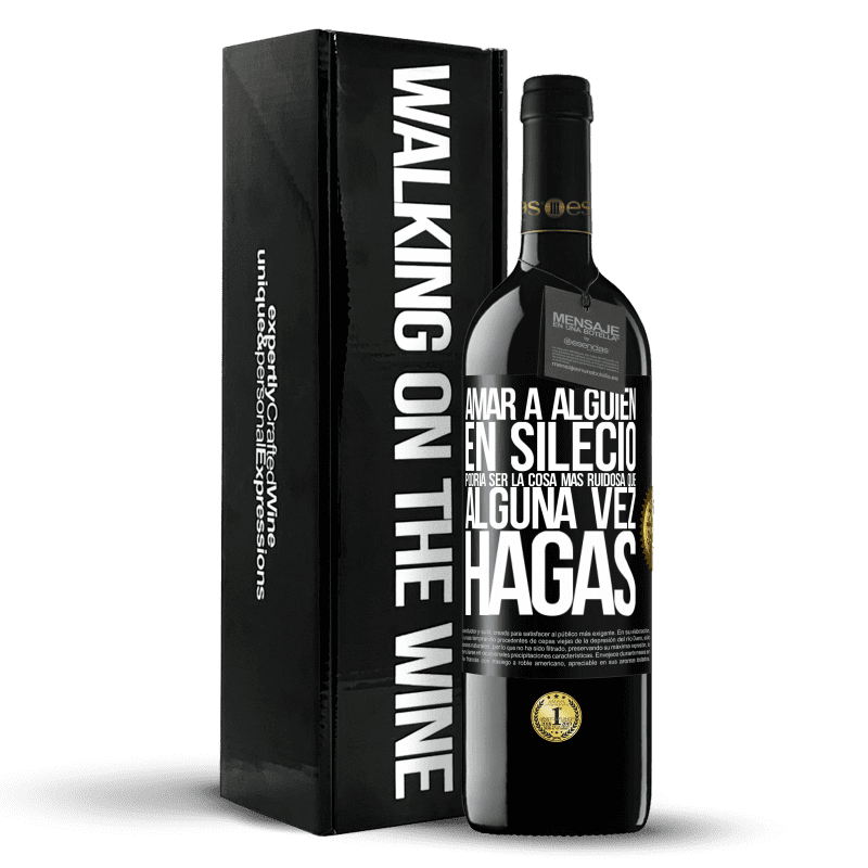 39,95 € Envío gratis | Vino Tinto Edición RED MBE Reserva Amar a alguien en silecio podría ser la cosa más ruidosa que alguna vez hagas Etiqueta Negra. Etiqueta personalizable Reserva 12 Meses Cosecha 2016 Tempranillo