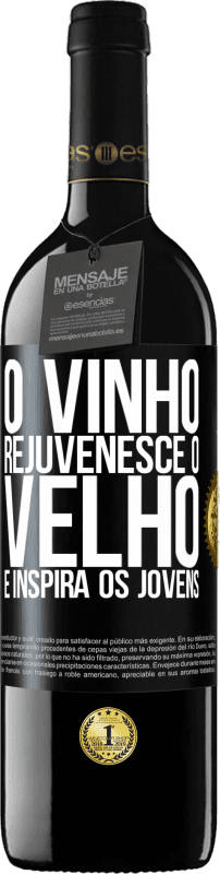 «O vinho rejuvenesce o velho e inspira os jovens» Edição RED MBE Reserva
