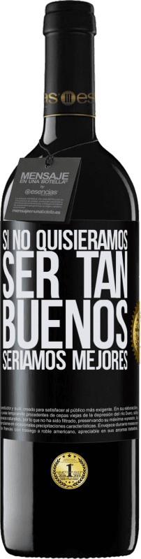 «Si no quisiéramos ser tan buenos, seríamos mejores» Edición RED MBE Reserva