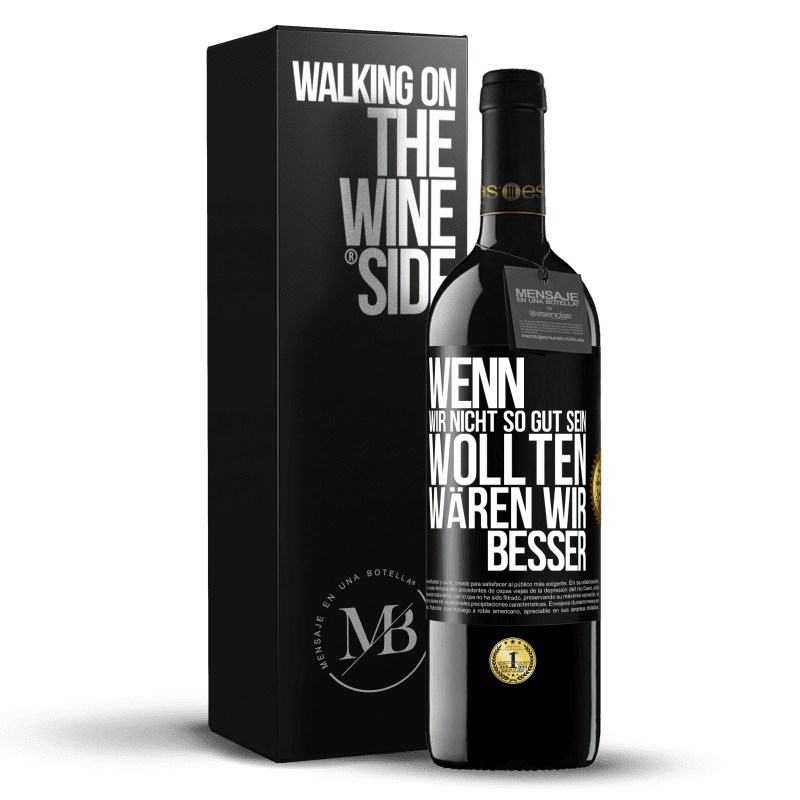 39,95 € Kostenloser Versand | Rotwein RED Ausgabe MBE Reserve Wenn wir nicht so gut sein wollten, wären wir besser Schwarzes Etikett. Anpassbares Etikett Reserve 12 Monate Ernte 2016 Tempranillo