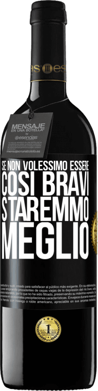 39,95 € Spedizione Gratuita | Vino rosso Edizione RED MBE Riserva Se non volessimo essere così bravi, staremmo meglio Etichetta Nera. Etichetta personalizzabile Riserva 12 Mesi Raccogliere 2016 Tempranillo