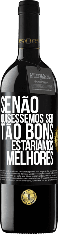 39,95 € | Vinho tinto Edição RED MBE Reserva Se não quiséssemos ser tão bons, estaríamos melhores Etiqueta Preta. Etiqueta personalizável Reserva 12 Meses Colheita 2015 Tempranillo