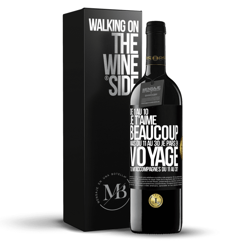 39,95 € Envoi gratuit | Vin rouge Édition RED MBE Réserve De 1 au 10 je t'aime beaucoup. Mais du 11 au 30 je pars en voyage. Tu m'accompagnes du 11 au 30? Étiquette Noire. Étiquette personnalisable Réserve 12 Mois Récolte 2016 Tempranillo