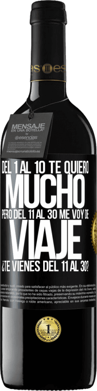 «Del 1 al 10 te quiero mucho. Pero del 11 al 30 me voy de viaje. ¿Te vienes del 11 al 30?» Edición RED MBE Reserva