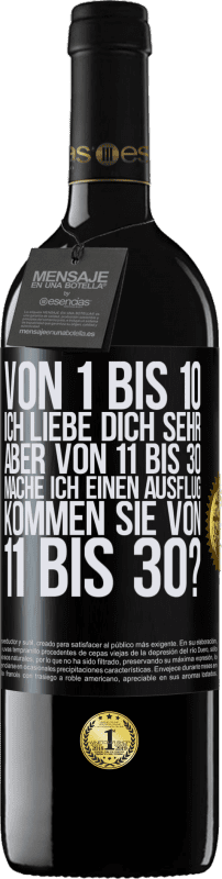 «Von 1 bis 10 Ich liebe dich sehr. Aber von 11 bis 30 mache ich einen Ausflug. Kommen Sie von 11 bis 30?» RED Ausgabe MBE Reserve