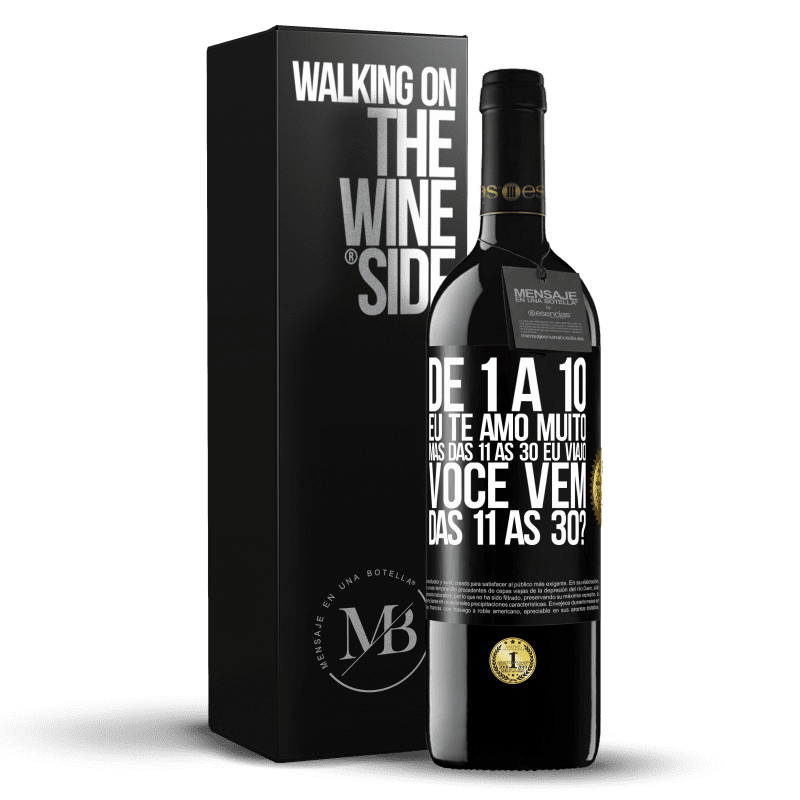 39,95 € Envio grátis | Vinho tinto Edição RED MBE Reserva De 1 a 10 eu te amo muito. Mas das 11 às 30 eu viajo. Você vem das 11 às 30? Etiqueta Preta. Etiqueta personalizável Reserva 12 Meses Colheita 2016 Tempranillo