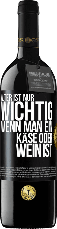 39,95 € | Rotwein RED Ausgabe MBE Reserve Alter ist nur wichtig, wenn man ein Käse oder Wein ist Schwarzes Etikett. Anpassbares Etikett Reserve 12 Monate Ernte 2014 Tempranillo