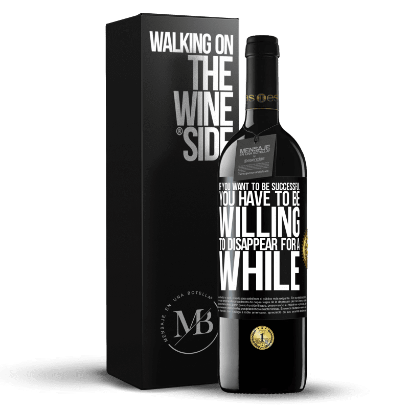 39,95 € Free Shipping | Red Wine RED Edition MBE Reserve If you want to be successful you have to be willing to disappear for a while Black Label. Customizable label Reserve 12 Months Harvest 2014 Tempranillo