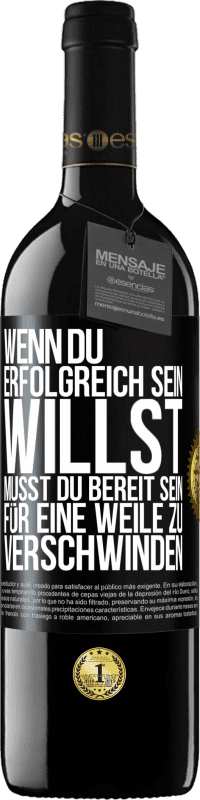 39,95 € | Rotwein RED Ausgabe MBE Reserve Wenn du erfolgreich sein willst, musst du bereit sein, für eine Weile zu verschwinden Schwarzes Etikett. Anpassbares Etikett Reserve 12 Monate Ernte 2014 Tempranillo