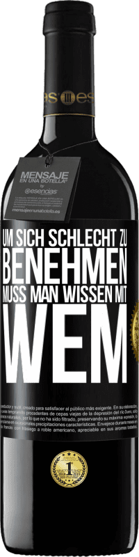 39,95 € | Rotwein RED Ausgabe MBE Reserve Um sich schlecht zu benehmen muss man wissen mit wem Schwarzes Etikett. Anpassbares Etikett Reserve 12 Monate Ernte 2015 Tempranillo