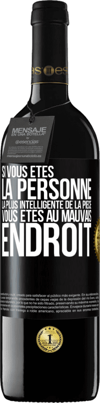 39,95 € | Vin rouge Édition RED MBE Réserve Si vous êtes la personne la plus intelligente de la pièce, vous êtes au mauvais endroit Étiquette Noire. Étiquette personnalisable Réserve 12 Mois Récolte 2016 Tempranillo