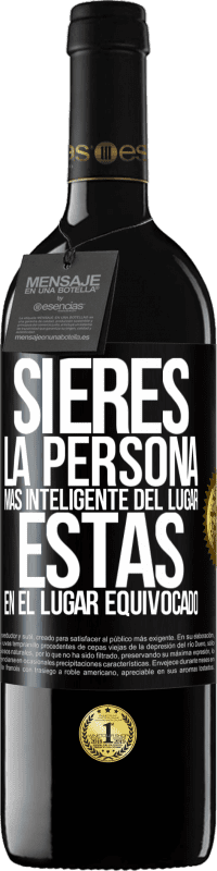 39,95 € | Vino Tinto Edición RED MBE Reserva Si eres la persona más inteligente del lugar, estás en el lugar equivocado Etiqueta Negra. Etiqueta personalizable Reserva 12 Meses Cosecha 2015 Tempranillo