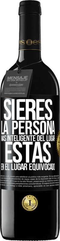 39,95 € | Vino Tinto Edición RED MBE Reserva Si eres la persona más inteligente del lugar, estás en el lugar equivocado Etiqueta Negra. Etiqueta personalizable Reserva 12 Meses Cosecha 2016 Tempranillo